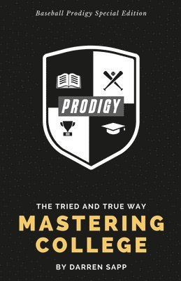 Mastering College: The Tried and True Way - Baseball Prodigy Special Edition 1
