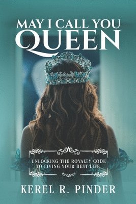 May I Call You Queen: Unlocking The Royalty Code to Living Your Best Life 1