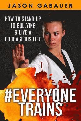 bokomslag #Everyone Trains: How to Stand Up to Bullying & Live a Courageous Life