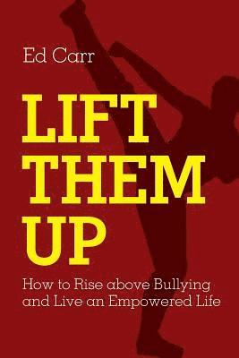 bokomslag Lift Them Up: How to Rise Above Bullying and Live an Empowered Life