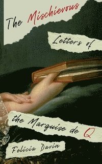 bokomslag The Mischievous Letters of the Marquise de Q