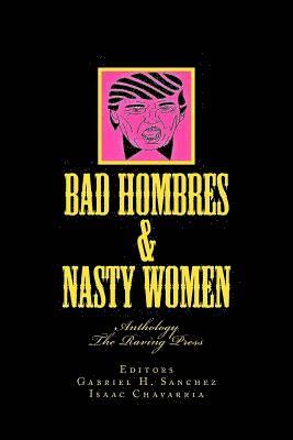 Gabriel H. Sanchez, Isaac Chavarria - Bad Hombres & Nasty Women: Anthology, Häftad