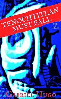 bokomslag Tenochtitlan Must Fall
