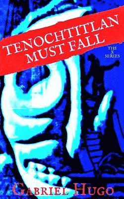 Tenochtitlan Must Fall