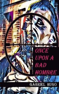 bokomslag Once Upon A Bad Hombre