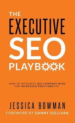 bokomslag The Executive SEO Playbook: How to Integrate SEO Company-Wide for Increased Profitability