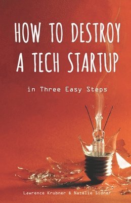 How to Destroy a Tech Startup in 3 Easy Steps 1