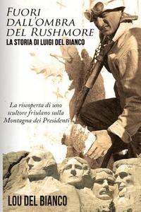 bokomslag Fuori dall'ombra del Rushmore: La storia di Luigi Del Bianco - La riscoperta di uno scultore friulano sulla Montagna dei Presidenti