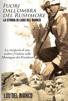 Fuori dall'ombra del Rushmore: La storia di Luigi Del Bianco - La riscoperta di uno scultore friulano sulla Montagna dei Presidenti 1
