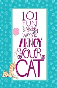 bokomslag 101 Fun & Petty Ways to Annoy Your Cat