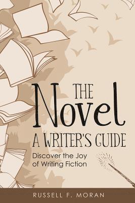 bokomslag The Novel - A Writer's Guide: Discover the Joy of Writing Fiction