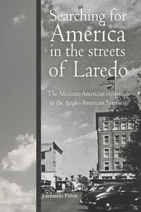 bokomslag Searching for America in the Streets of Laredo: The Mexican-American Experience in the Anglo-American Narrative