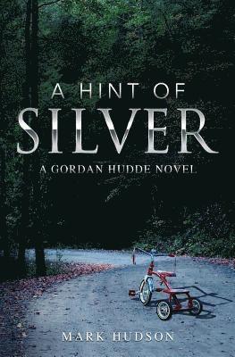 A Hint Of Silver: A Gordan Hudde Novel 1
