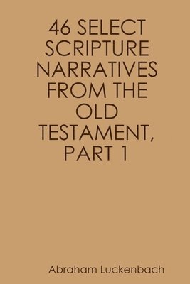 bokomslag 46 Select Scripture Narratives from the Old Testament, Part 1