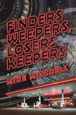 Finders Weepers, Losers Keepers: A Novel of Speculative Fiction 1