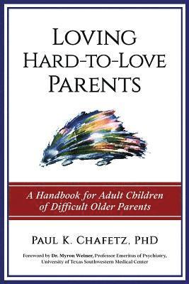 Loving Hard-to-Love Parents: A Handbook for Adult Children of Difficult Older Parents 1