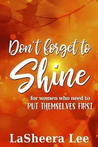 bokomslag Don't Forget to Shine: For Sisters Who Forget to Put Themselves First