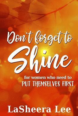 Don't Forget to Shine: For Sisters Who Forget to Put Themselves First 1