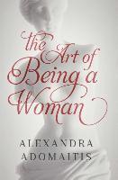 Alexandra Adomaitis - The Art of Being a Woman, Häftad