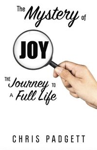 bokomslag The Mystery of Joy: The Journey to a Full Life