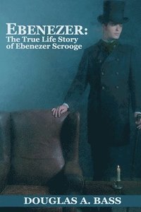 bokomslag Ebenezer: The True Life Story of Ebenezer Scrooge