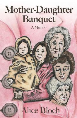 Alice Bloch - Mother-Daughter Banquet: A Memoir, Häftad