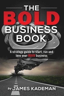 bokomslag The BOLD Business Book: A strategy guide to start, run and love your BOLD business