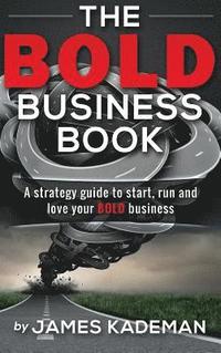 bokomslag The BOLD Business Book: A strategy guide to start, run and love your bold business