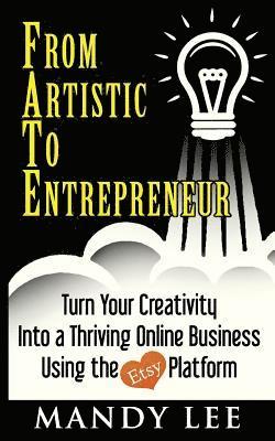 From Artistic To Entrepreneur: Turn Your Creativity Into a Thriving Online Business Using the Etsy Platform 1