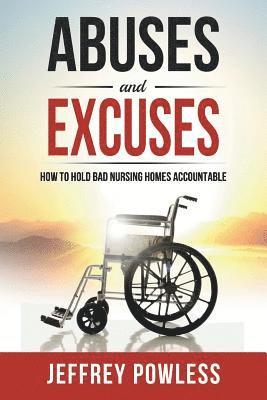 Jeffrey Powless - Abuses and Excuses: How to Hold Bad Nursing Homes Accountable, Häftad
