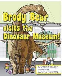 bokomslag Brody Bear Visits the Dinosaur Museum!
