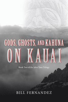 Gods, Ghosts, and Kahuna on Kauai: Book Two of the John Tana Trilogy 1