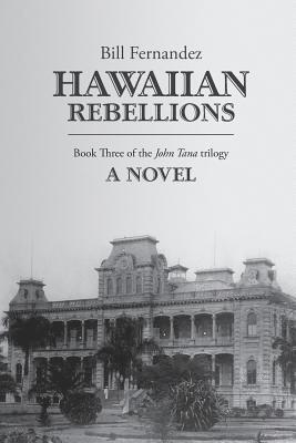 Hawaiian Rebellions: Book Three of the John Tana Trilogy 1