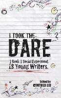 bokomslag I Took the Dare: 1 Book. 1 Social Experiment. 18 Young Writers
