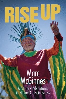Rise Up: A Stilter's Adventures in Higher Consciousness 1