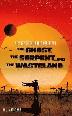 S L Maclellan, Cameron W Lawrence, Cameron W. Lawrence - Ghost, the Serpent, and the Wasteland, Häftad
