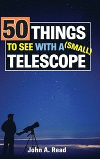 bokomslag 50 Things to See with a Small Telescope