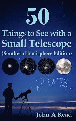 John A Read - 50 Things to See with a Small Telescope (Southern Hemisphere Edition), Inbunden