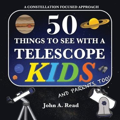 John A Read - 50 Things To See With A Telescope - Kids, Häftad