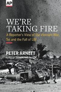 bokomslag We're Taking Fire: A Reporter's View of the Vietnam War, Tet and the Fall of LBJ