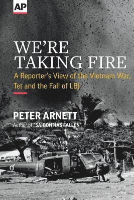Peter Arnett - We're Taking Fire: A Reporter's View of the Vietnam War, Tet and the Fall of LBJ, Häftad