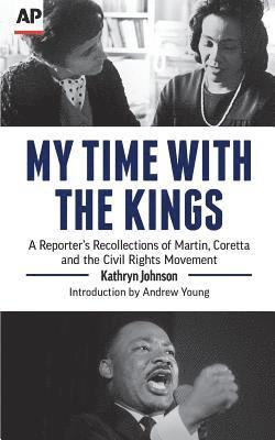Kathryn Johnson - My Time With The Kings: A Reporter's Recollections of Martin, Coretta and the Civil Rights Movement, Häftad