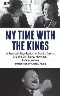 My Time With The Kings: A Reporter's Recollections of Martin, Coretta and the Civil Rights Movement 1
