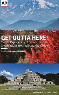 bokomslag Get Outta Here!: Travel Experiences, Adventures and Destinations from Around the Globe