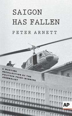 Peter Arnett - Saigon Has Fallen: A Wartime Recollection, Häftad