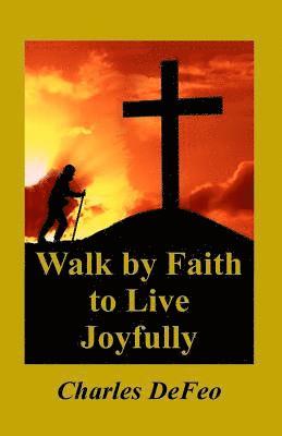 bokomslag Walk by Faith to Live Joyfully
