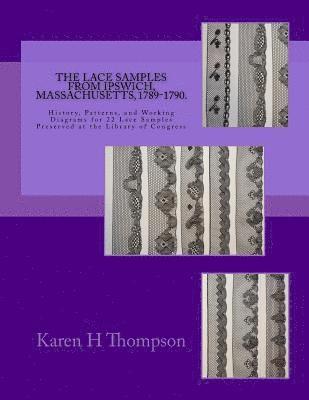 bokomslag The Lace Samples from Ipswich, Massachusetts, 1789-1790: History, Patterns, and Working Diagrams for 22 Lace Samples Preserved at the Library of Congr