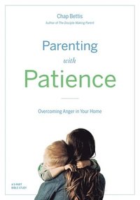 bokomslag Parenting with Patience: Overcoming Anger in the Home (Participant Workbook)