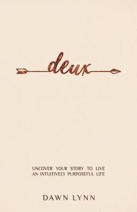 bokomslag Deux: Uncover Your Story to Live an Intuitively Purposeful Life