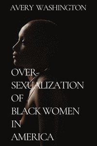 bokomslag Over-Sexualization of Black Women in America